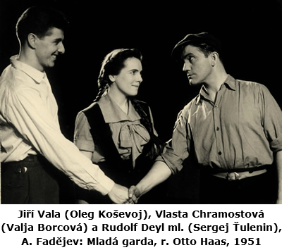 ﷯
Jiří Vala (Oleg Koševoj), Vlasta Chramostová (Valja Borcová) a Rudolf Deyl ml. (Sergej Ťulenin), A. Fadějev: Mladá garda, r. Otto Haas, 1951